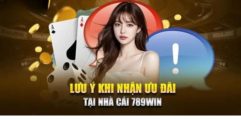 Chú ý khi nhận khuyến mãi thành viên mới 789WIN