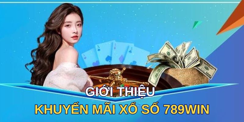 Giới thiệu khuyến mãi xổ số 789win