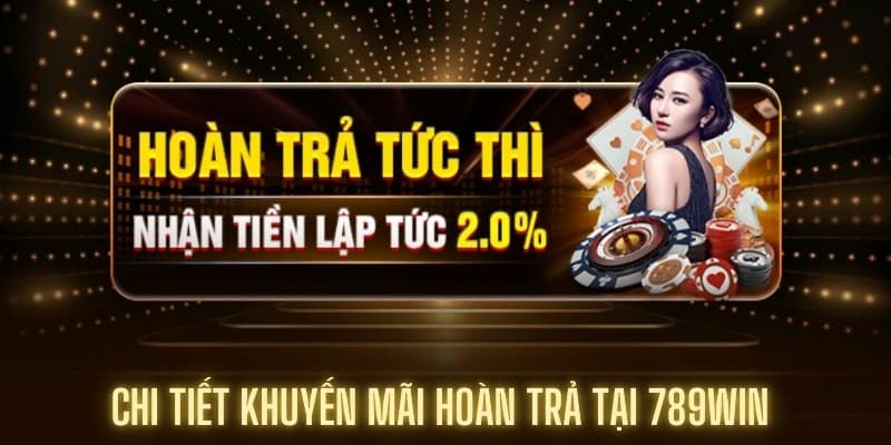 Tổng hợp các khuyến mãi hoàn trả tại 789win hot nhất 2025